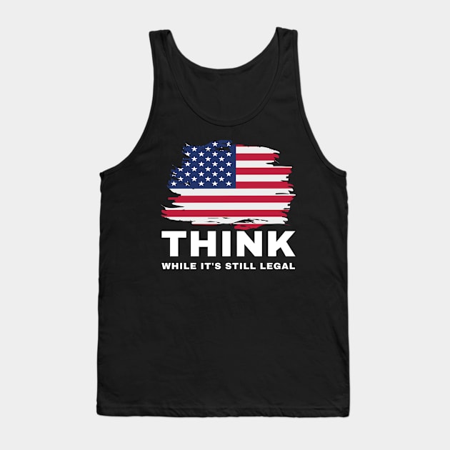 Think While It's Still Legal Tank Top by Coralgb